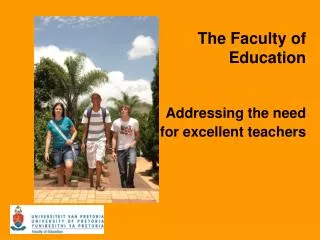 The Faculty of Education Addressing the need for excellent teachers