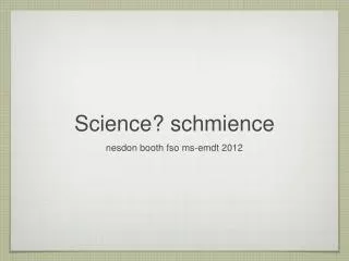 Science? schmience