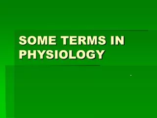 SOME TERMS IN PHYSIOLOGY