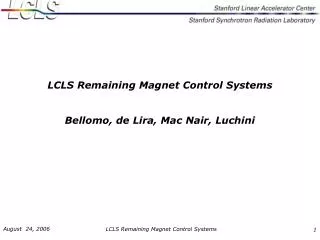LCLS Remaining Magnet Control Systems Bellomo, de Lira, Mac Nair, Luchini