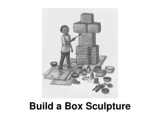 Build a Box Sculpture