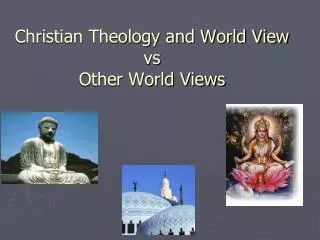 Christian Theology and World View vs Other World Views