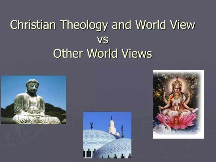 christian theology and world view vs other world views