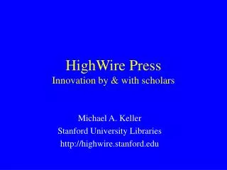 HighWire Press Innovation by &amp; with scholars