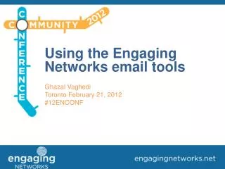 Using the Engaging Networks email tools Ghazal Vaghedi Toronto February 21, 2012 #12ENCONF