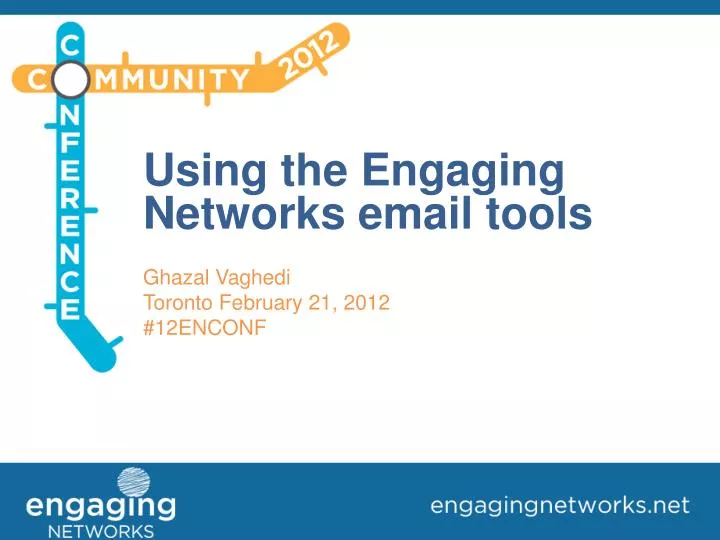 using the engaging networks email tools ghazal vaghedi toronto february 21 2012 12enconf