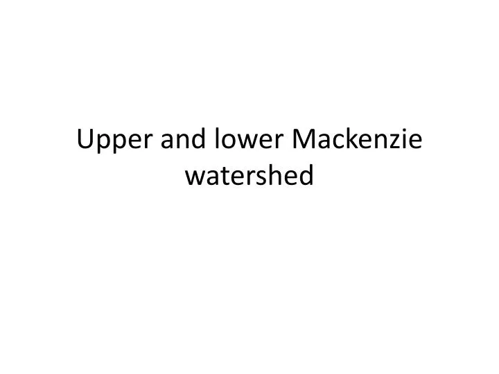upper and lower m ackenzie watershed
