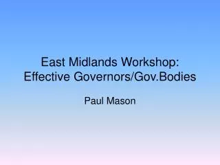 East Midlands Workshop: Effective Governors/Gov.Bodies