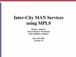 Inter-City MAN Services using MPLS Primary Authors: Pascal Menezes (Terabeam)