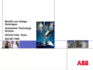 MaxSG Low Voltage Switchgear Automation Technology Division Wichita Falls, Texas 940-397-7000