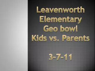 Leavenworth Elementary Geo bowl Kids vs. Parents 3-7-11
