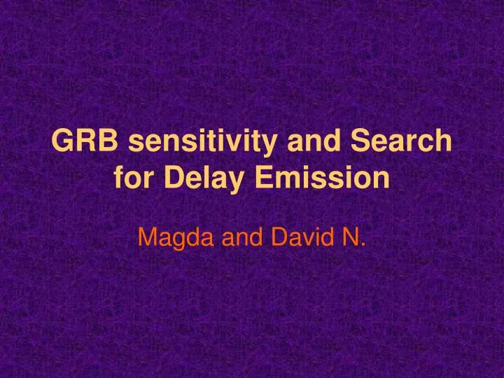 grb sensitivity and search for delay emission