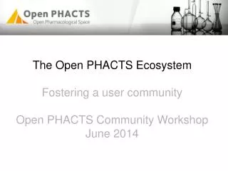 The Open PHACTS Ecosystem Fostering a user community Open PHACTS Community Workshop June 2014