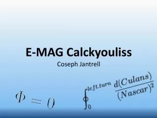 E-MAG Calckyouliss Coseph Jantrell