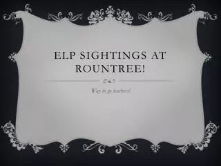 ELP sightings at Rountree !