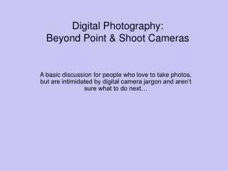 Digital Photography: Beyond Point &amp; Shoot Cameras
