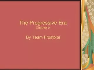 The Progressive Era Chapter 9