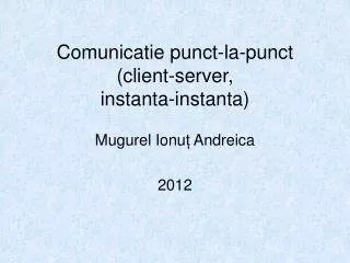 comunicatie punct la punct client server instanta instanta