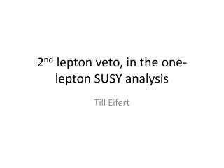 2 nd lepton veto, in the one-lepton SUSY analysis