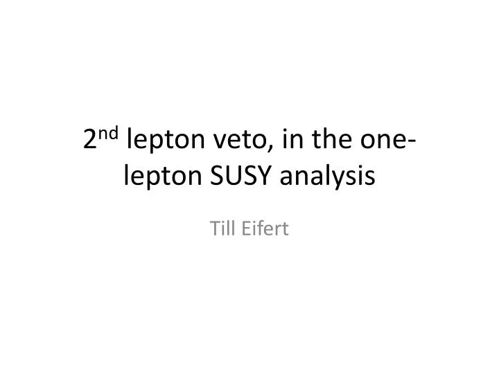 2 nd lepton veto in the one lepton susy analysis