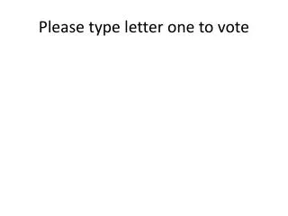 Please type letter one to vote