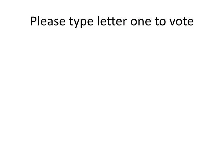 please type letter one to vote