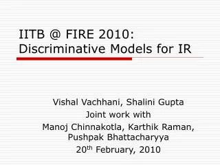 IITB @ FIRE 2010: Discriminative Models for IR