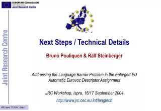 Next Steps / Technical Details Bruno Pouliquen &amp; Ralf Steinberger