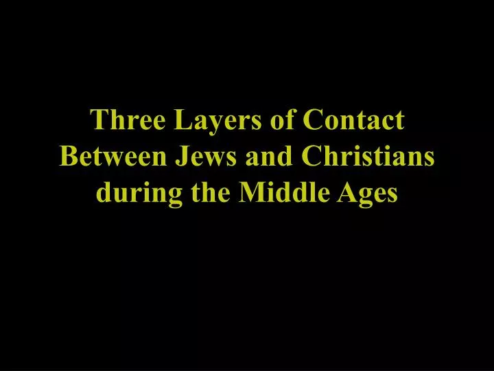 three layers of contact between jews and christians during the middle ages