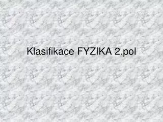 klasifikace fyzika 2 pol