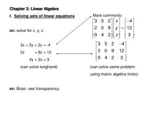 Chapter 3: Linear Algebra I. Solving sets of linear equations ex: solve for x, y, z.