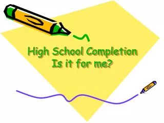High School Completion Is it for me?