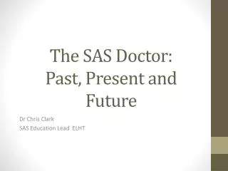 The SAS Doctor: Past, Present and Future