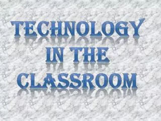 TECHNOLOGY IN THE CLASSROOM