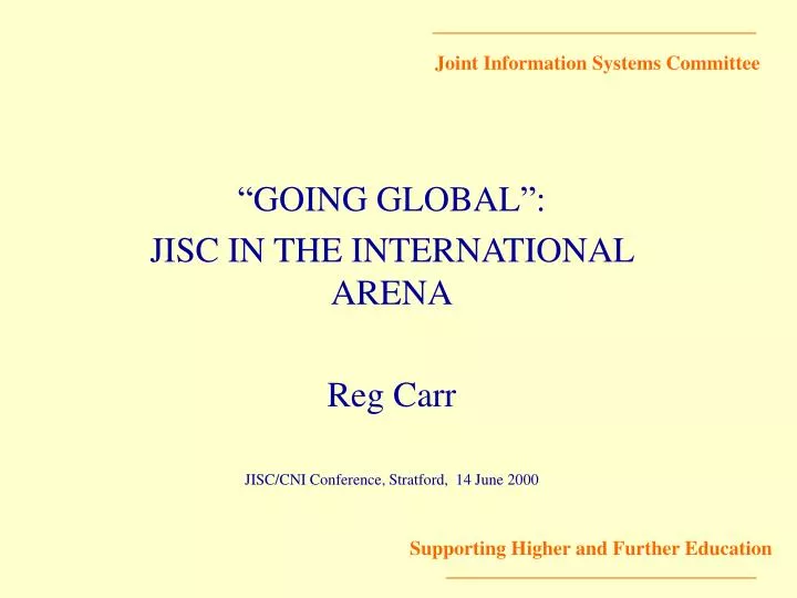 going global jisc in the international arena reg carr jisc cni conference stratford 14 june 2000