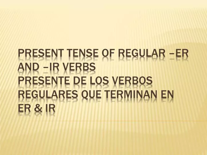 present tense of regular er and ir verbs presente de los verbos regulares que terminan en er ir