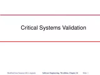 Critical Systems Validation