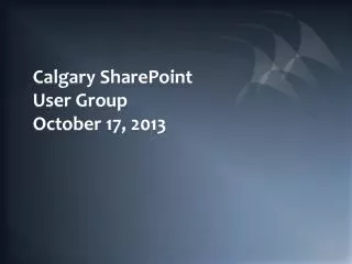 Calgary SharePoint User Group October 17, 2013