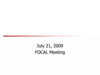 July 21, 2009 FOCAL Meeting