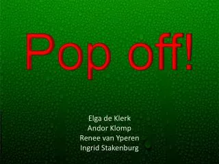 Pop off!