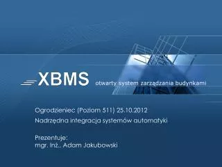 Ogrodzieniec (Poziom 511) 25.10.2012 Nadrzędna integracja systemów automatyki Prezentuje: