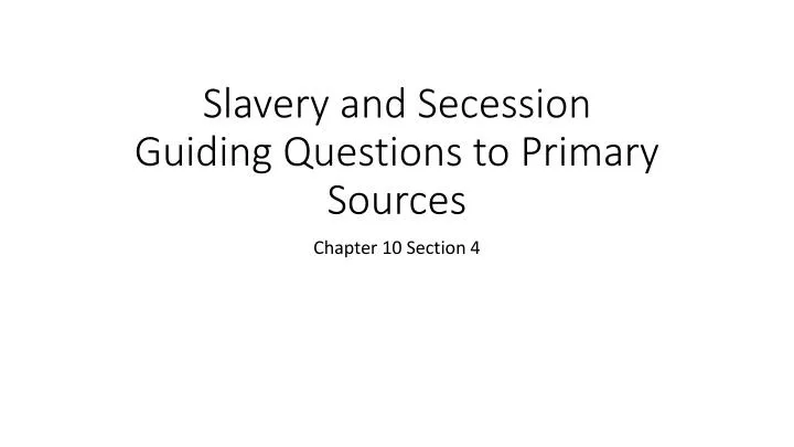 slavery and secession guiding questions to primary sources