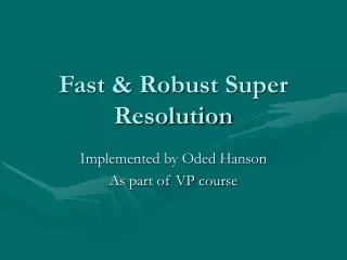 Fast &amp; Robust Super Resolution