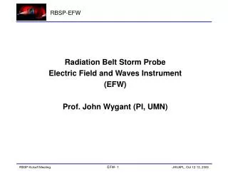 Radiation Belt Storm Probe Electric Field and Waves Instrument (EFW) Prof. John Wygant (PI, UMN)