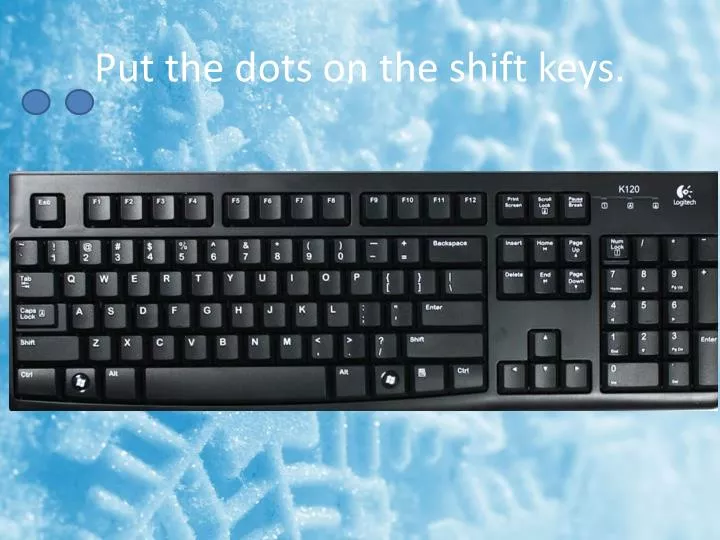 put the dots on the shift keys