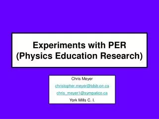 Experiments with PER (Physics Education Research)