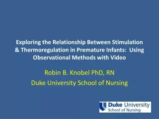 Robin B. Knobel PhD, RN Duke University School of Nursing