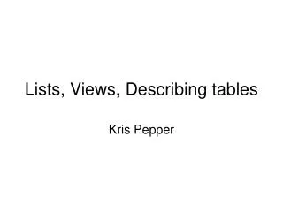 Lists, Views, Describing tables