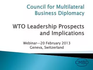 Council for Multilateral Business Diplomacy WTO Leadership Prospects and Implications