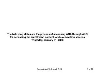 The following slides are the process of accessing ATIA through AKO